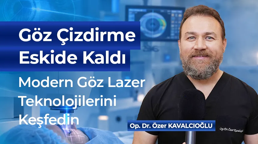 Göz Çizdirme Tarihe mi Karışıyor? Modern Lazer Teknolojilerini Op. Dr. Özer Kavalcıoğlu Anlattı