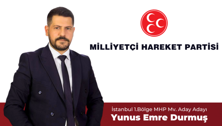 Yunus Emre Durmuş: Milliyetçi Hareket Partisi’nin İstanbul 1. Bölge Milletvekili Aday Adayı Olarak Vatanımıza Hizmet Etmek İstiyorum