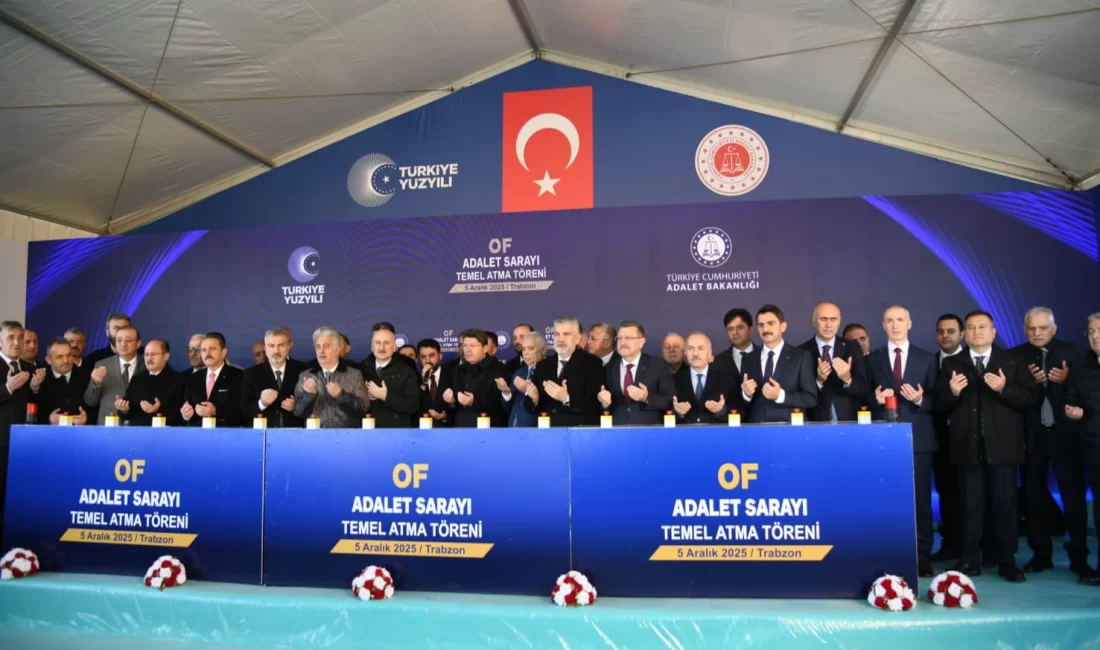 Adalet Bakanı Yılmaz Tunç’un katılımıyla gerçekleşen Of Adalet Sarayı temel